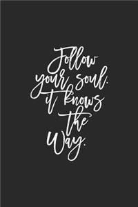 Follow Your Soul. It Knows The Way