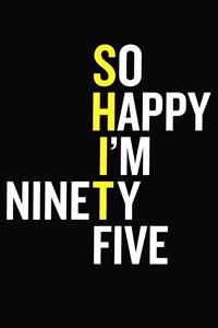 So Happy I'm Ninety Five