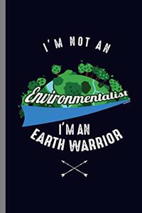 I'm not an Environmentalist I'm an Earth Warrior