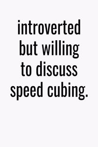 Introverted But Willing To Discuss Speed Cubing