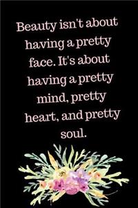 Beauty Isn't About Having a Pretty Face It's About Having A Pretty Mind