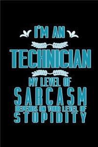 I'm a technician. My level of sarcasm depends on your level of stupidity