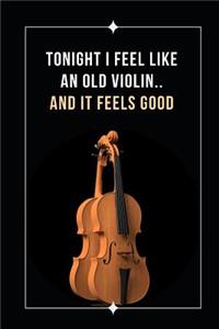 Tonight I Feel Like An Old Violin.. And It Feels Good