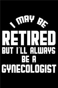 I May Be Retired But I'll Always Be A Gynecologist