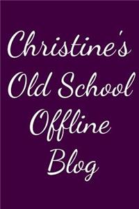 Christine's Old School Offline Blog