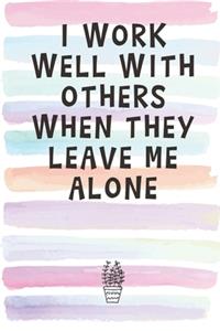 I Work Well With Others When They Leave Me Alone