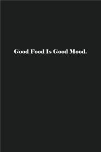 Good Food Is Good Mood.
