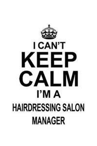 I Can't Keep Calm I'm A Hairdressing Salon Manager