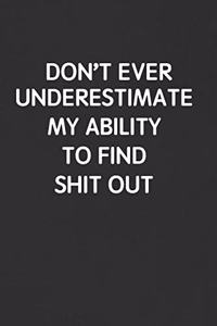 Don't Ever Underestimate My Ability to Find Shit Out