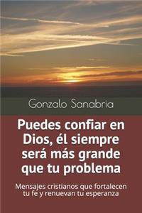 Puedes confiar en Dios, él siempre será más grande que tu problema