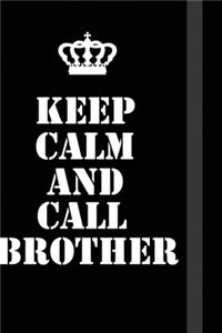 Keep Calm And Call Brother