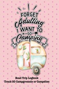 Forget Adulting I Want to Go Camping