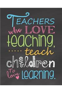 Teachers Who Love Teaching Teach Children to Love Learning