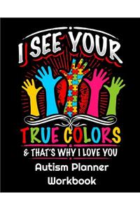 I See Your True Colors and That's Why I Love You - Autism Planner Workbook