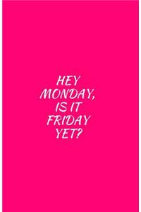 Hey Monday, Is It Friday Yet?