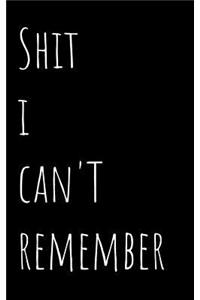 Shit I Can't Remember