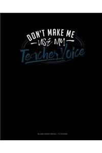 Don't Make Me Use My Teacher Voice