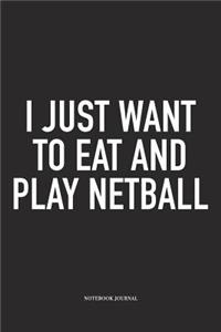 I Just Want To Eat And Play Netball