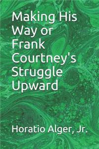 Making His Way or Frank Courtney's Struggle Upward