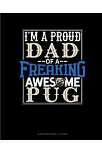 I Am A Proud Dad Of A Freaking Awesome Pug