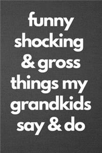 Funny Shocking & Gross Things My Grandkids Say & Do