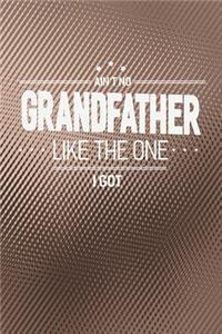 Ain't No Grandfather Like The One I Got: Family life grandpa dad men father's day gift love marriage friendship parenting wedding divorce Memory dating Journal Blank Lined Note Book