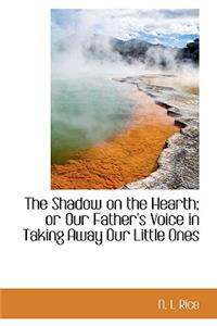 The Shadow on the Hearth; Or Our Father's Voice in Taking Away Our Little Ones