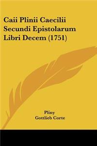 Caii Plinii Caecilii Secundi Epistolarum Libri Decem (1751)