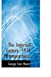 The Ingersoll Lecture, 1914 Metempsychosis