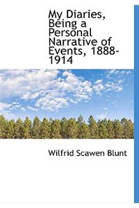 My Diaries, Being a Personal Narrative of Events, 1888-1914