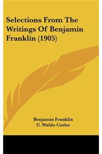 Selections From The Writings Of Benjamin Franklin (1905)