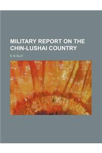 Military Report on the Chin-Lushai Country