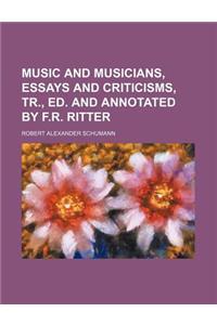 Music and Musicians, Essays and Criticisms, Tr., Ed. and Annotated by F.R. Ritter