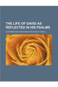 The Life of David as Reflected in His Psalms