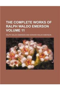 The Complete Works of Ralph Waldo Emerson Volume 11