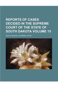 Reports of Cases Decided in the Supreme Court of the State of South Dakota Volume 15