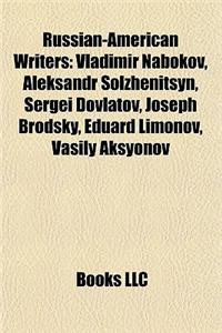 Russian-American Writers: Vladimir Nabokov, Aleksandr Solzhenitsyn, Sergei Dovlatov, Joseph Brodsky, Eduard Limonov, Vasily Aksyonov