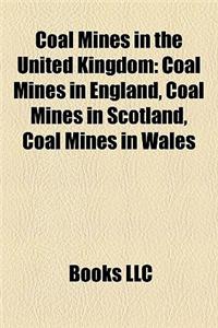 Coal Mines in the United Kingdom: Coal Mines in England, Coal Mines in Scotland, Coal Mines in Wales