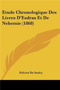 Etude Chronologique Des Livres D'Esdras Et de Nehemie (1868)