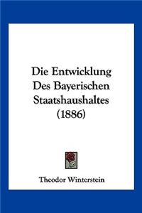 Die Entwicklung Des Bayerischen Staatshaushaltes (1886)