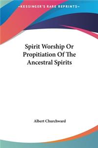 Spirit Worship Or Propitiation Of The Ancestral Spirits