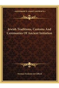 Jewish Traditions, Customs and Ceremonies of Ancient Initiation