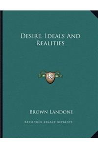 Desire, Ideals and Realities
