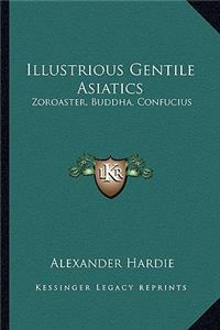 Illustrious Gentile Asiatics