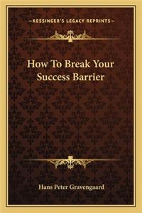 How To Break Your Success Barrier