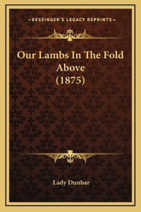 Our Lambs in the Fold Above (1875)