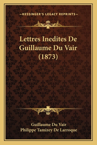 Lettres Inedites De Guillaume Du Vair (1873)