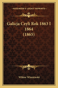 Galicja Czyli Rok 1863 I 1864 (1865)