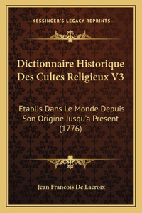 Dictionnaire Historique Des Cultes Religieux V3