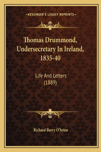 Thomas Drummond, Undersecretary In Ireland, 1835-40